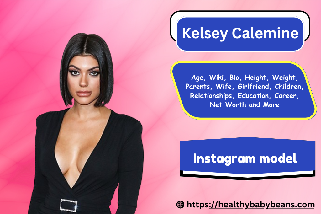 Kelsey Calemine : Age, Wiki, Bio, Height, Weight, Parents, Boyfriend, Husband, Children, Relationships, Education, Career, Net Worth and More