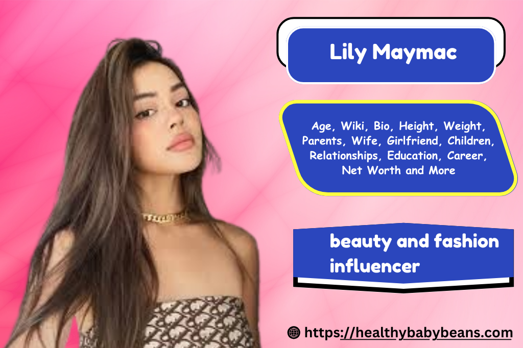 Lily Maymac : Age, Wiki, Bio, Height, Weight, Parents, Boyfriend, Husband, Children, Relationships, Education, Career, Net Worth and More